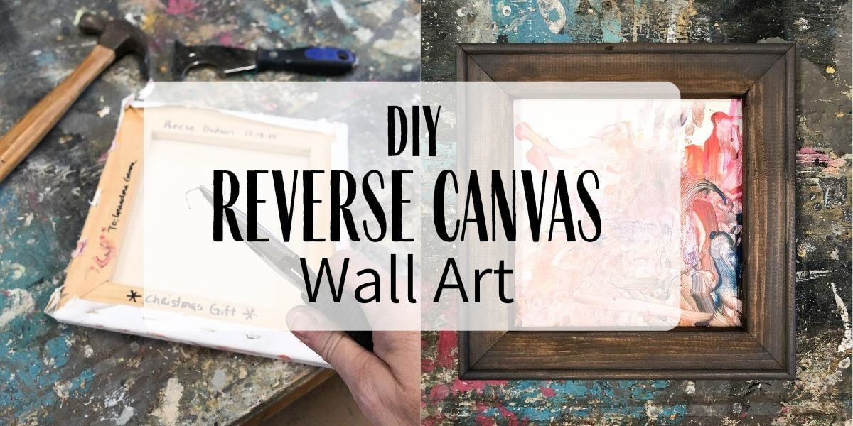 How to Make a Reverse Canvas: Easy & Inexpensive Framed Art!