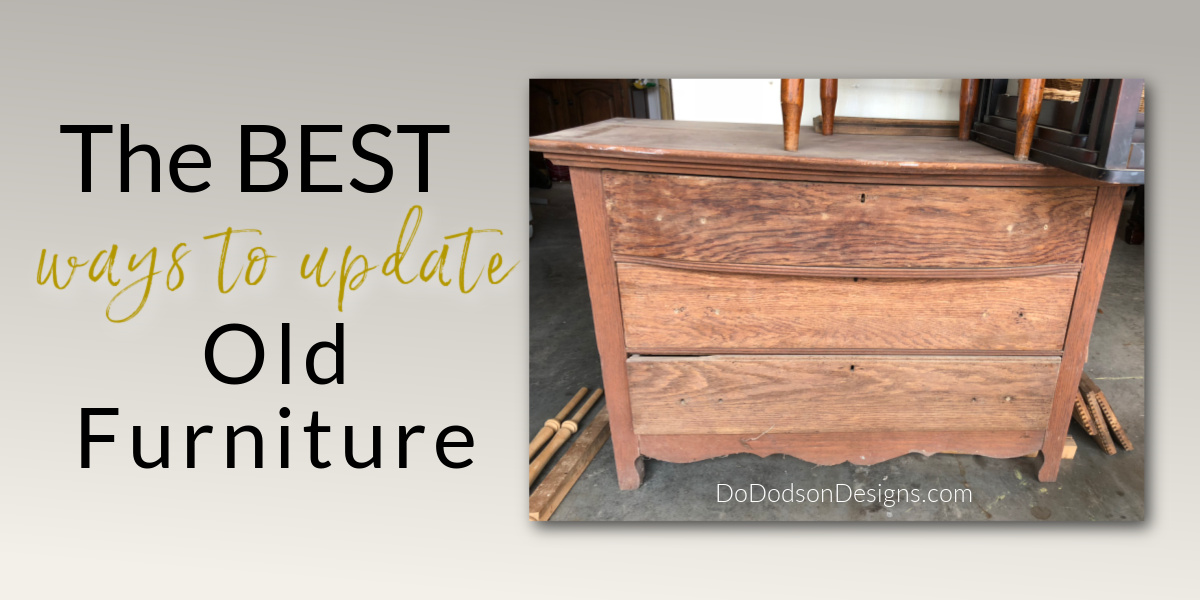 The Best Ways To Update Old Furniture For A Fresh New Look Do Dodson